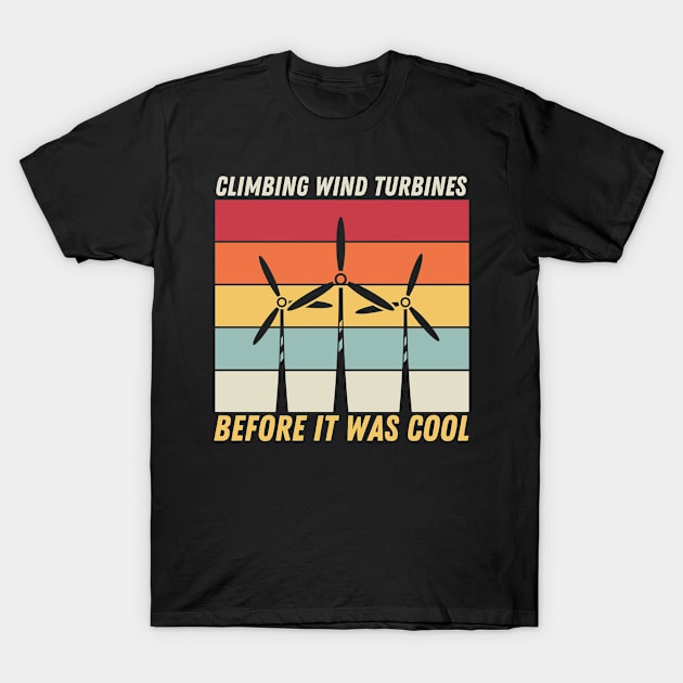 Climbing Wind Turbines Before It Was Cool T-Shirt by JB.Collection